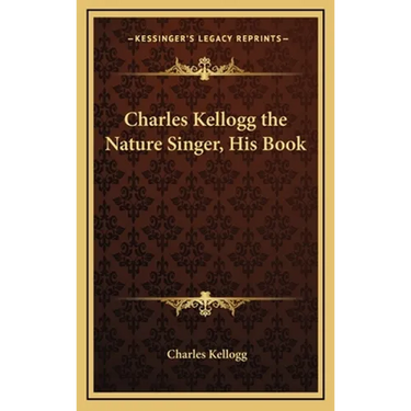 Charles Kellogg the Nature Singer, His Book