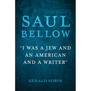 Saul Bellow: I Was a Jew and an American and a Writer