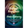 Mastering Solfeggio Frequencies and Chakra Balancing: How to Use Ancient Sound Frequencies for Stress Relief, Emotional Healing, Spiritual Growth, and