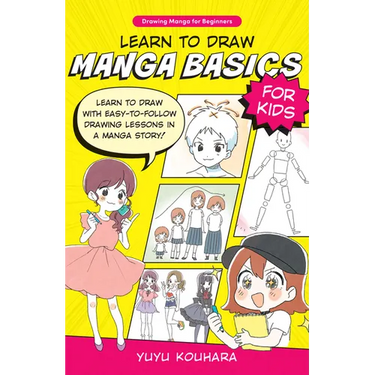 Learn to Draw Manga Basics for Kids: Learn to Draw with Easy-To-Follow Drawing Lessons in a Manga Story!
