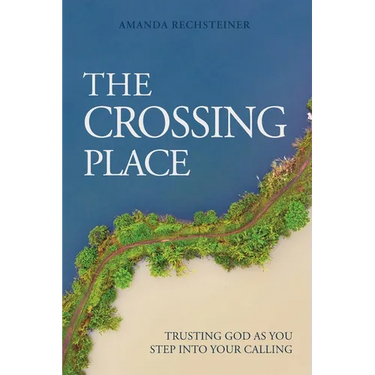 The Crossing Place: Trusting God as You Step Into Your Calling