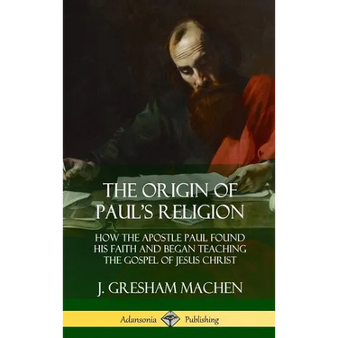 The Origin of Paul's Religion: How the Apostle Paul Found His Faith and Began Teaching the Gospel of Jesus Christ (Hardcover)