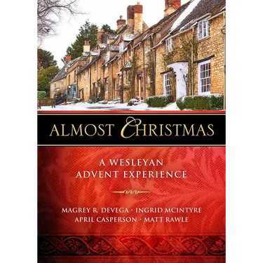 Almost Christmas: A Wesleyan Advent Experience