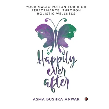 Happily Ever After: Your Magic Potion For High Performance Through Holistic Wellness
