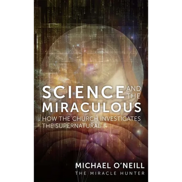 Science and the Miraculous: How the Church Investigates the Supernatural