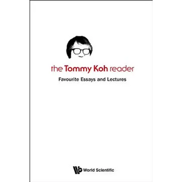 Tommy Koh Reader, The: Favourite Essays and Lectures