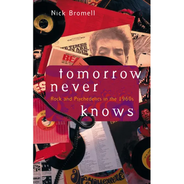 Tomorrow Never Knows: Rock and Psychedelics in the 1960s