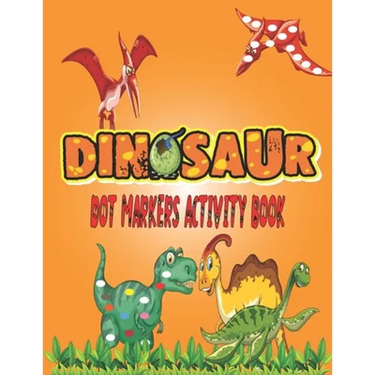 Dinosaurs Dot Markers Activity Book: Guided BIG DOTS - Do a dot page a day - Gift For Kids Ages 1-3, 2-4, 3-5, Baby, Preschool, Art Paint Daubers ...