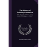 The History of Printing in America: With a Biography of Printers, and an Account of Newspapers ..., Volume 1