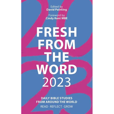 Fresh from the Word 2023: Daily Bible Studies from Around the World: Read, Reflect, Grow