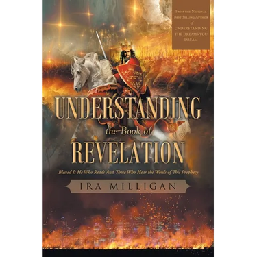 Understanding the Book of Revelation: Blessed Is He Who Reads And Those Who Hear the Words of This Prophecy