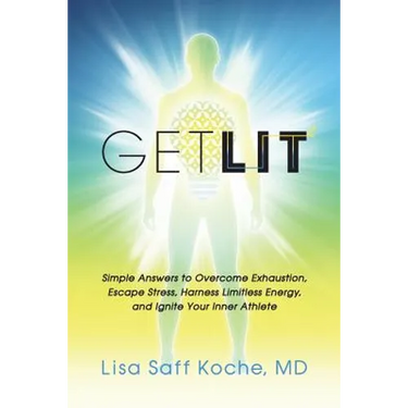 Get Lit: Simple Answers to Overcome Exhaustion, Escape Stress, Harness Limitless Energy, and Ignite Your Inner Athlete