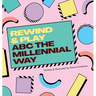 Rewind & Play: ABC The Millennial Way: ABC The