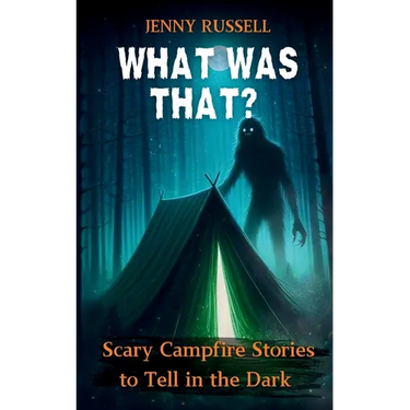 What Was That? Scary Campfire Stories to Tell in the Dark: Spooky Tales for Kids 9-12