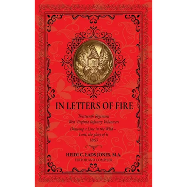 In Letters of Fire: Thirteenth Regiment West Virginia Infantry Volunteers: Drawing a Line in the Wild - Lord, the glory of it - 1863