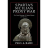 Sparta's Sicilian Proxy War: The Grand Strategy of Classical Sparta, 418-413 B.C.