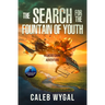 The Search for the Fountain of Youth: A Lucas Caine Adventure