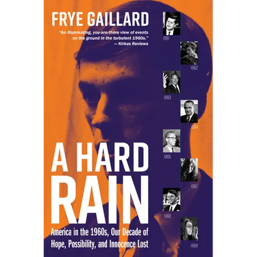 A Hard Rain: America in the 1960s, Our Decade of Hope, Possibility, and Innocence Lost