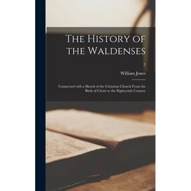 The History of the Waldenses: Connected With a Sketch of the Christian Church From the Birth of Christ to the Eighteenth Century; 2