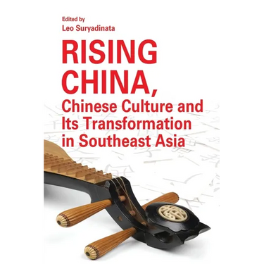Rising China, Chinese Culture and Its Transformation in Southeast Asia