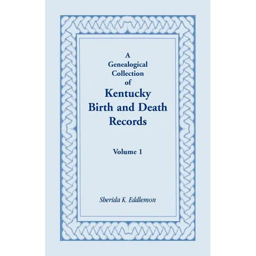 A Genealogical Collection of Kentucky Birth and Death Records, Volume 1