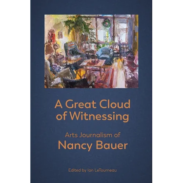 A Great Cloud of Witnessing: Arts Journalism of Nancy Bauer
