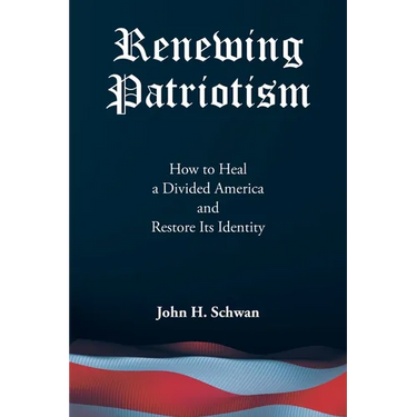 Renewing Patriotism: How to Heal a Divided America and Restore Its Identity
