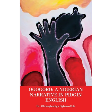 Ogogoro: A Nigerian narrative in Pidgin English