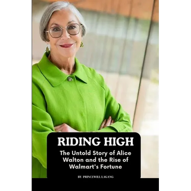 Riding High: The Untold Story of Alice Walton and the Rise of Walmart's Fortune
