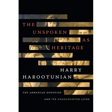 The Unspoken as Heritage: The Armenian Genocide and Its Unaccounted Lives