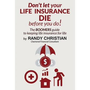 Don't Let your life insurance die before you do: The Boomer Guide for keeping Life insurance for Life