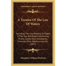 A Treatise Of The Law Of Waters: Including The Law Relating To Rights In The Sea, And Rights Concerning Rivers, Canals, Dock Companies, Fisheries, Mil