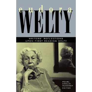 Eudora Welty: Writers' Reflections Upon First Reading Welty