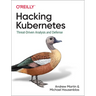 Hacking Kubernetes: Threat-Driven Analysis and Defense