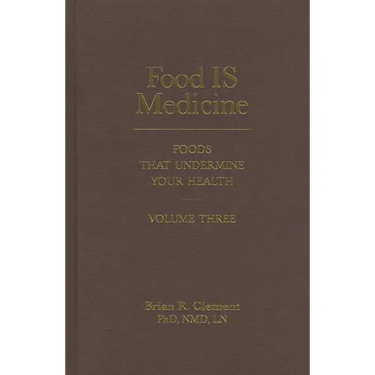 Food Is Medicine, Volume Three: Foods That Undermine Your Health