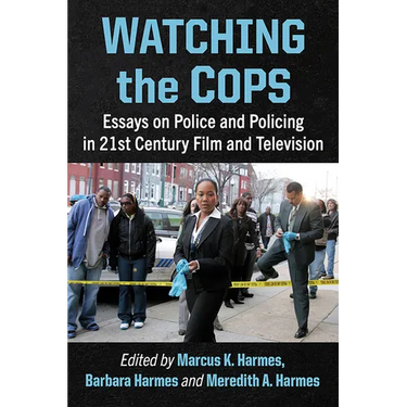 Watching the Cops: Essays on Police and Policing in 21st Century Film and Television