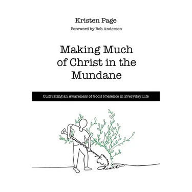 Making Much of Christ in the Mundane: Cultivating an Awareness of God's Presence in Everyday Life