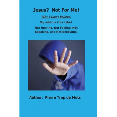 Jesus? Not for Me! Why I Don't Believe.