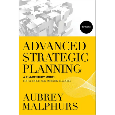 Advanced Strategic Planning: A 21st-Century Model for Church and Ministry Leaders