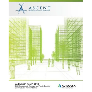 Autodesk Revit 2018 BIM Management: Template and Family Creation - Metric: Autodesk Authorized Publisher