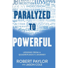 Paralyzed to Powerful: Lessons from a Quadriplegic's Journey