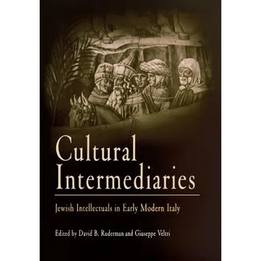Cultural Intermediaries: Jewish Intellectuals in Early Modern Italy