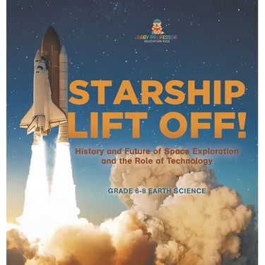 Starship Lift Off! History and Future of Space Exploration and the Role of Technology Grade 6-8 Earth Science