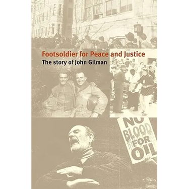 Footsoldier for Peace and Justice: The Story of John Gilman