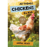 All Things Chickens For Kids: Filled With Plenty of Facts, Photos, and Fun to Learn all About Chickens