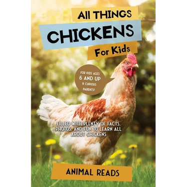 All Things Chickens For Kids: Filled With Plenty of Facts, Photos, and Fun to Learn all About Chickens