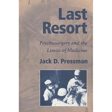 Last Resort: Psychosurgery and the Limits of Medicine