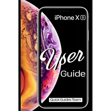 iPhone XS User Guide: The Essential Manual How To Set Up And Start Using Your New iPhone
