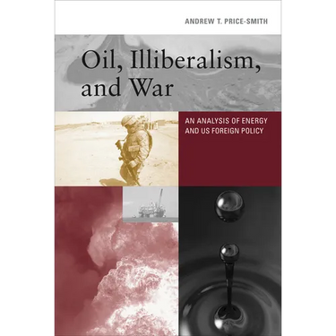 Oil, Illiberalism, and War: An Analysis of Energy and Us Foreign Policy