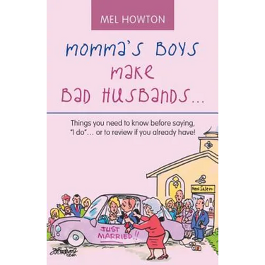 Momma's Boys Make Bad Husbands...: Things You Need to Know Before Saying, "I Do"... or to Review If You Already Have!